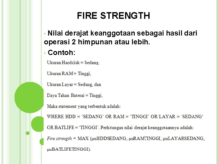 FIRE STRENGTH Nilai derajat keanggotaan sebagai hasil dari operasi 2 himpunan atau lebih. • FIRE STRENGTH Nilai derajat keanggotaan sebagai hasil dari operasi 2 himpunan atau lebih. •