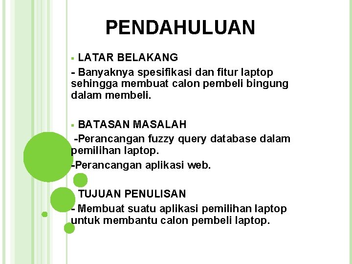 PENDAHULUAN LATAR BELAKANG - Banyaknya spesifikasi dan fitur laptop sehingga membuat calon pembeli bingung PENDAHULUAN LATAR BELAKANG - Banyaknya spesifikasi dan fitur laptop sehingga membuat calon pembeli bingung