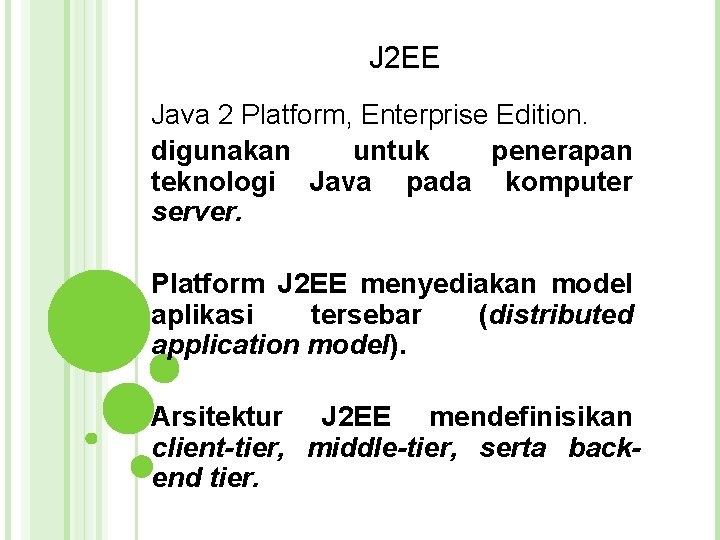J 2 EE Java 2 Platform, Enterprise Edition. digunakan untuk penerapan teknologi Java pada J 2 EE Java 2 Platform, Enterprise Edition. digunakan untuk penerapan teknologi Java pada
