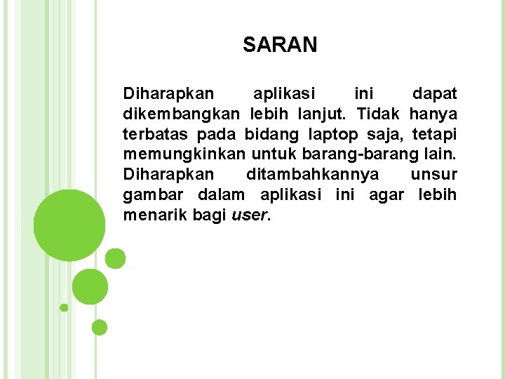 SARAN Diharapkan aplikasi ini dapat dikembangkan lebih lanjut. Tidak hanya terbatas pada bidang laptop SARAN Diharapkan aplikasi ini dapat dikembangkan lebih lanjut. Tidak hanya terbatas pada bidang laptop