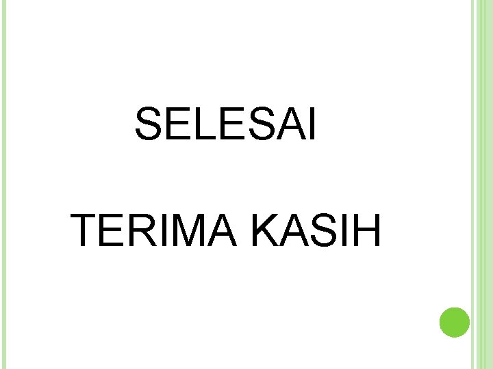 SELESAI TERIMA KASIH  SELESAI TERIMA KASIH