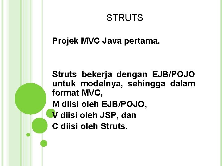 STRUTS Projek MVC Java pertama. Struts bekerja dengan EJB/POJO untuk modelnya, sehingga dalam format STRUTS Projek MVC Java pertama. Struts bekerja dengan EJB/POJO untuk modelnya, sehingga dalam format