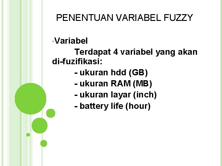 PENENTUAN VARIABEL FUZZY • Variabel Terdapat 4 variabel yang akan di-fuzifikasi: - ukuran hdd PENENTUAN VARIABEL FUZZY • Variabel Terdapat 4 variabel yang akan di-fuzifikasi: - ukuran hdd