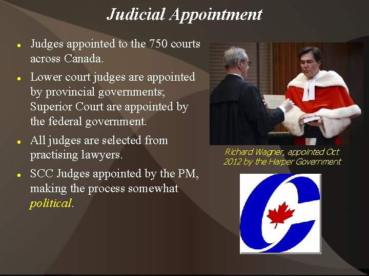 Judicial Appointment Judges appointed to the 750 courts across Canada. Lower court judges are