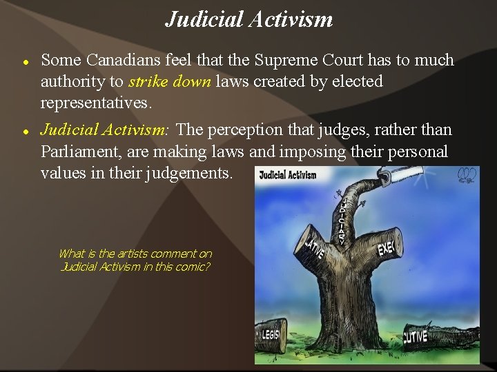 Judicial Activism Some Canadians feel that the Supreme Court has to much authority to