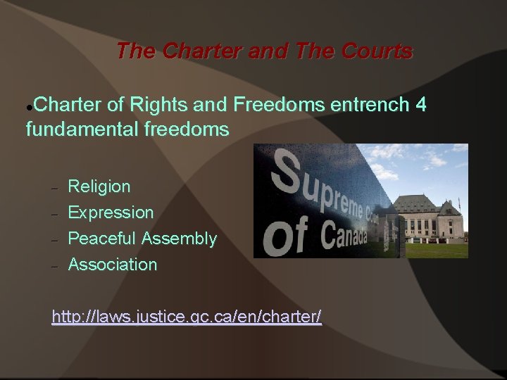 The Charter and The Courts Charter of Rights and Freedoms entrench 4 fundamental freedoms
