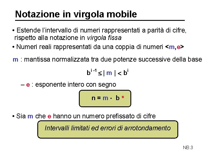 Notazione in virgola mobile • Estende l’intervallo di numeri rappresentati a parità di cifre,