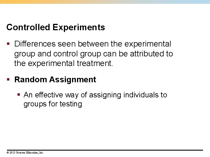 Controlled Experiments § Differences seen between the experimental group and control group can be