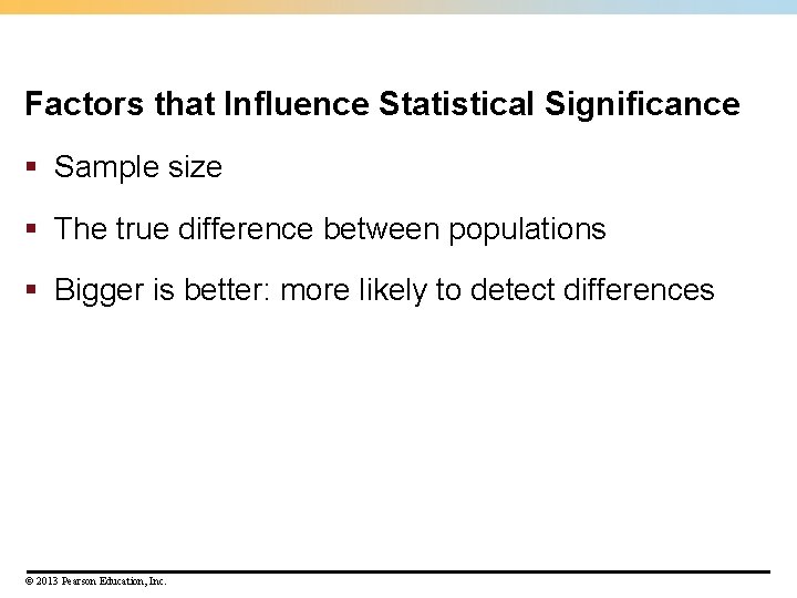 Factors that Influence Statistical Significance § Sample size § The true difference between populations