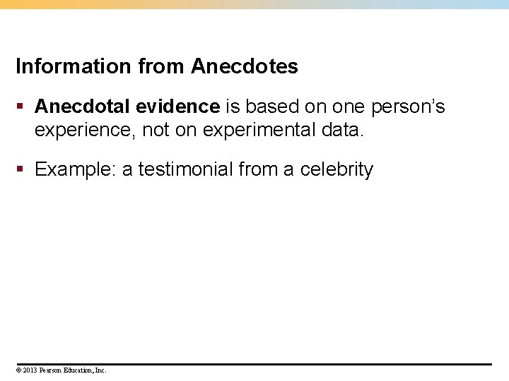 Information from Anecdotes § Anecdotal evidence is based on one person’s experience, not on