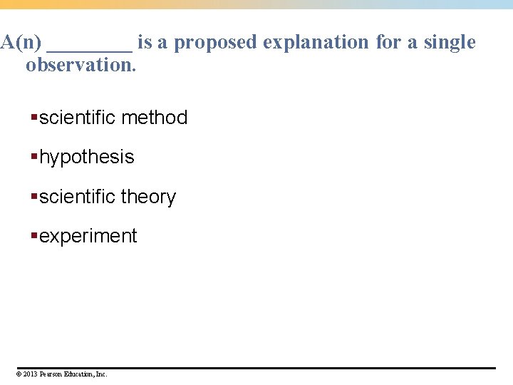 A(n) ____ is a proposed explanation for a single observation. §scientific method §hypothesis §scientific