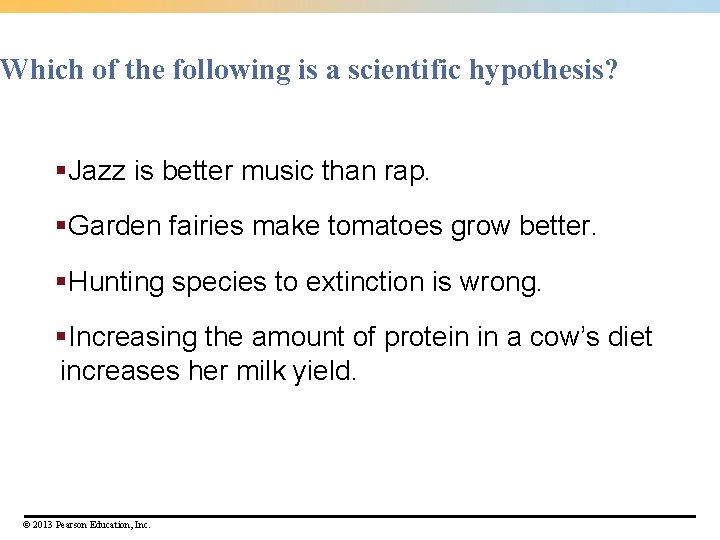 Which of the following is a scientific hypothesis? §Jazz is better music than rap.