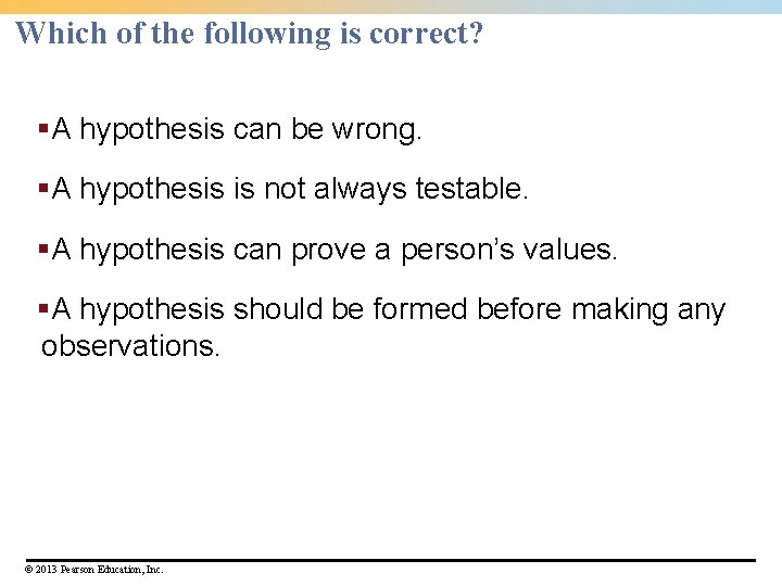 Which of the following is correct? §A hypothesis can be wrong. §A hypothesis is