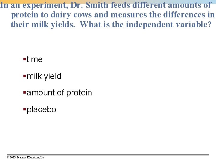 In an experiment, Dr. Smith feeds different amounts of protein to dairy cows and