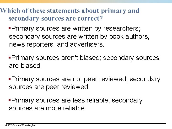 Which of these statements about primary and secondary sources are correct? §Primary sources are