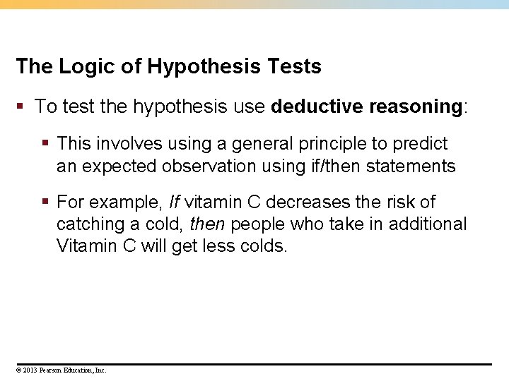 The Logic of Hypothesis Tests § To test the hypothesis use deductive reasoning: §