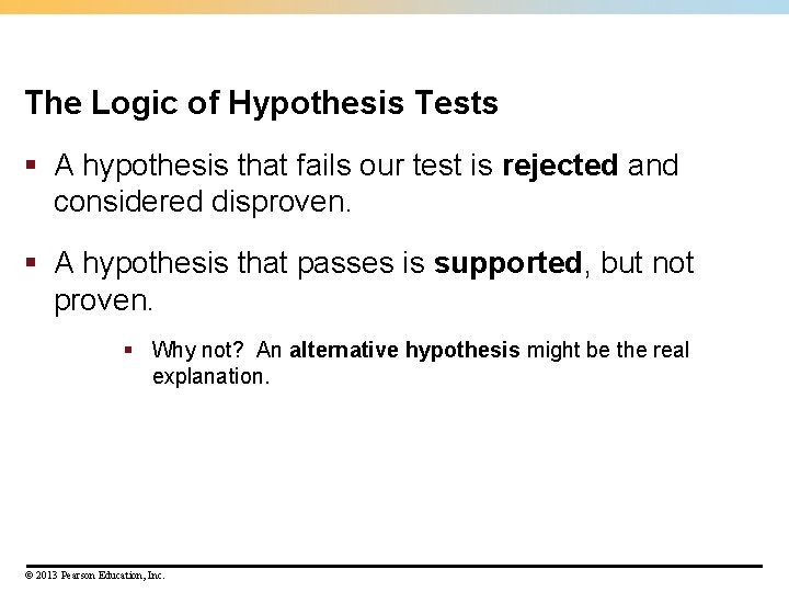 The Logic of Hypothesis Tests § A hypothesis that fails our test is rejected