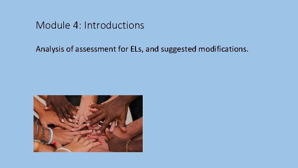 Module 4: Introductions Analysis of assessment for ELs, and suggested modifications. 
