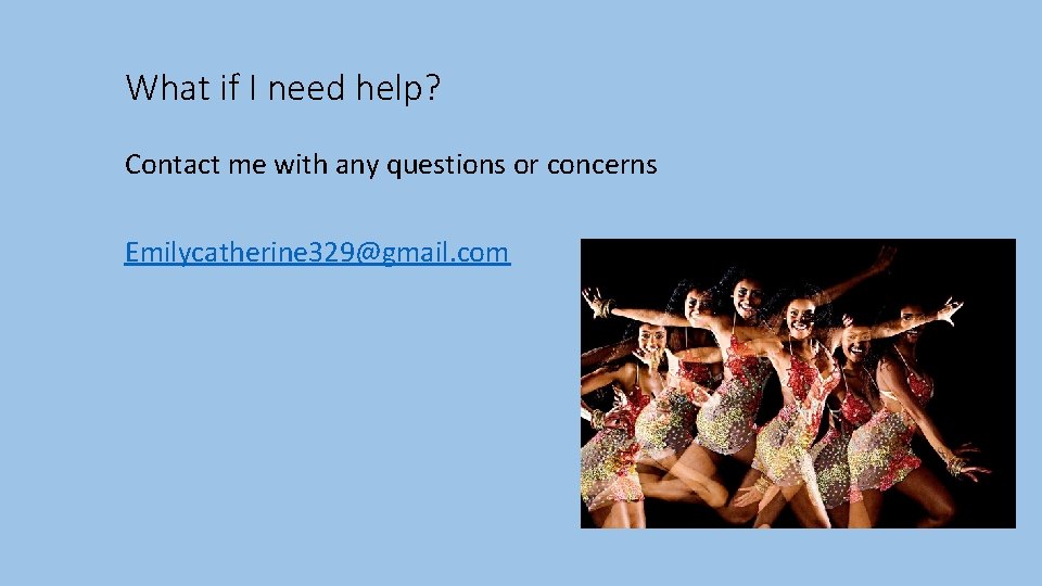 What if I need help? Contact me with any questions or concerns Emilycatherine 329@gmail.