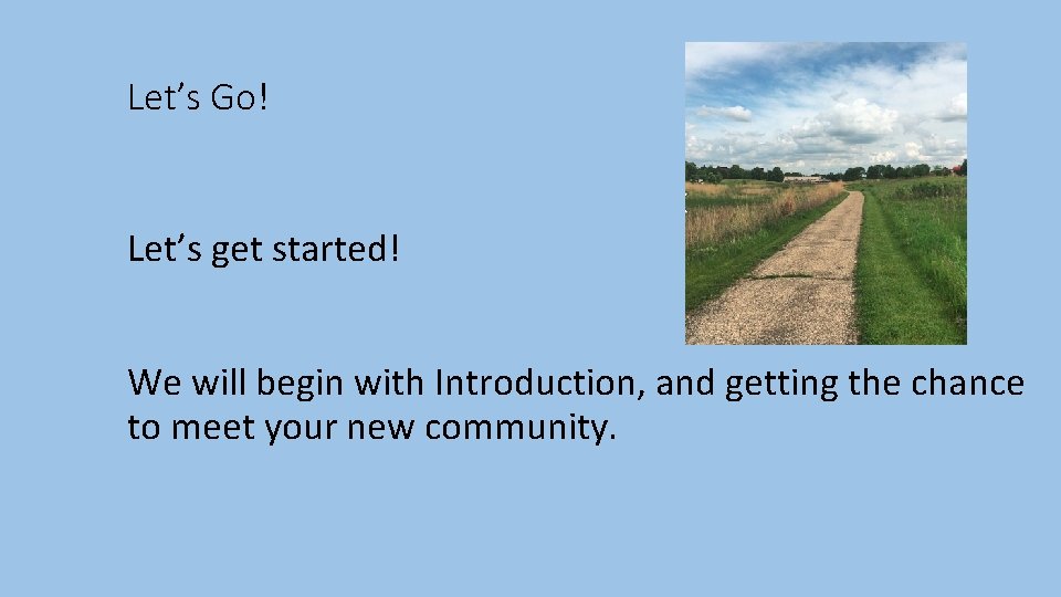 Let’s Go! Let’s get started! We will begin with Introduction, and getting the chance