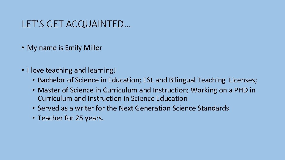 LET’S GET ACQUAINTED… • My name is Emily Miller • I love teaching and