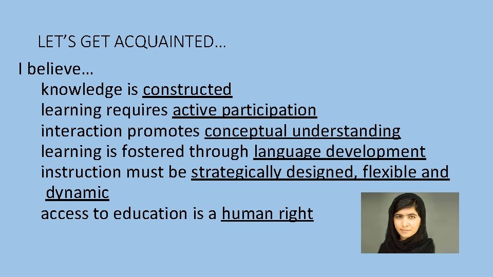 LET’S GET ACQUAINTED… I believe… knowledge is constructed learning requires active participation interaction promotes