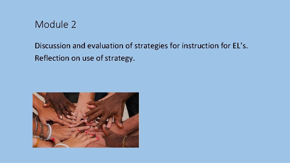 Module 2 Discussion and evaluation of strategies for instruction for EL’s. Reflection on use