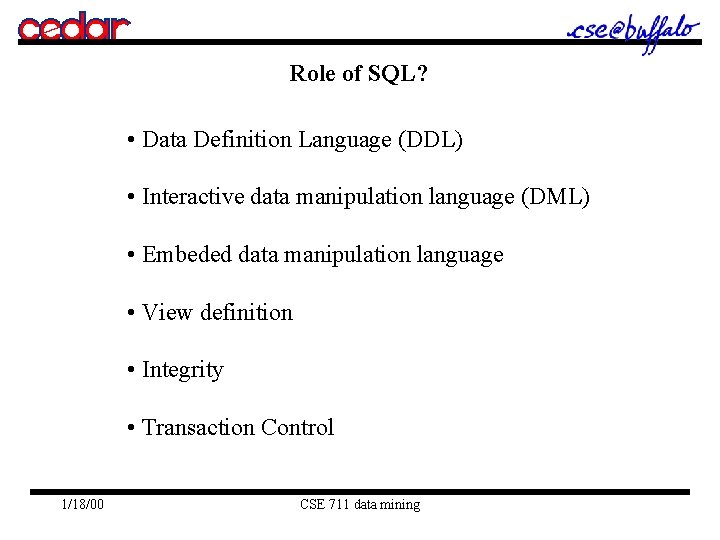 Role of SQL? • Data Definition Language (DDL) • Interactive data manipulation language (DML) Role of SQL? • Data Definition Language (DDL) • Interactive data manipulation language (DML)