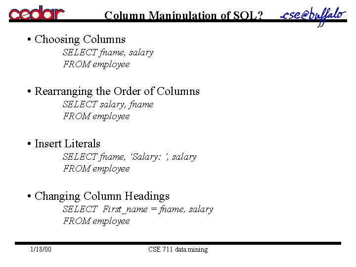 Column Manipulation of SQL? • Choosing Columns SELECT fname, salary FROM employee • Rearranging Column Manipulation of SQL? • Choosing Columns SELECT fname, salary FROM employee • Rearranging