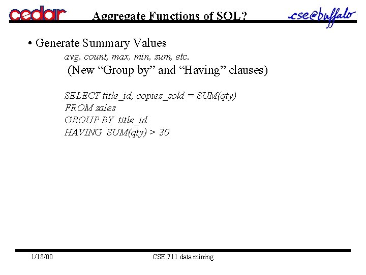 Aggregate Functions of SQL? • Generate Summary Values avg, count, max, min, sum, etc. Aggregate Functions of SQL? • Generate Summary Values avg, count, max, min, sum, etc.