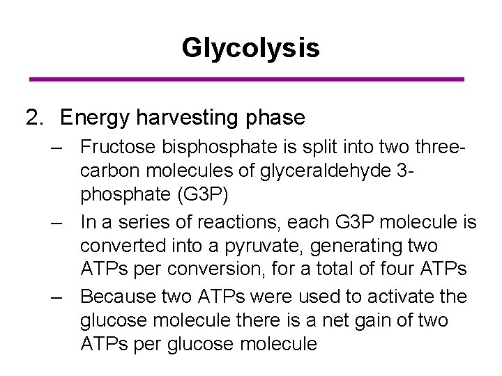 Glycolysis 2. Energy harvesting phase – Fructose bisphosphate is split into two threecarbon molecules
