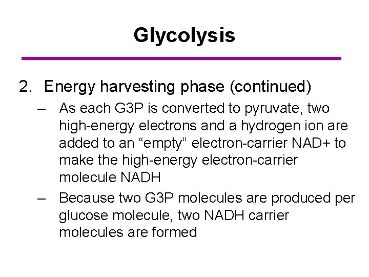 Glycolysis 2. Energy harvesting phase (continued) – As each G 3 P is converted