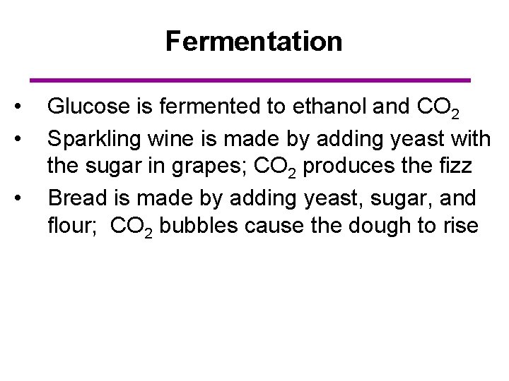 Fermentation • • • Glucose is fermented to ethanol and CO 2 Sparkling wine