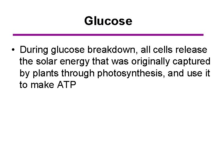 Glucose • During glucose breakdown, all cells release the solar energy that was originally