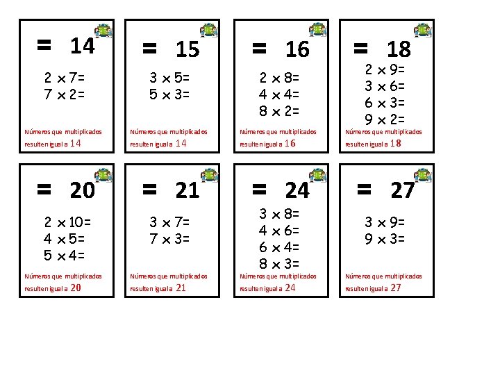 = 14 = 15 = 16 2 x 7= 7 x 2= 3 x