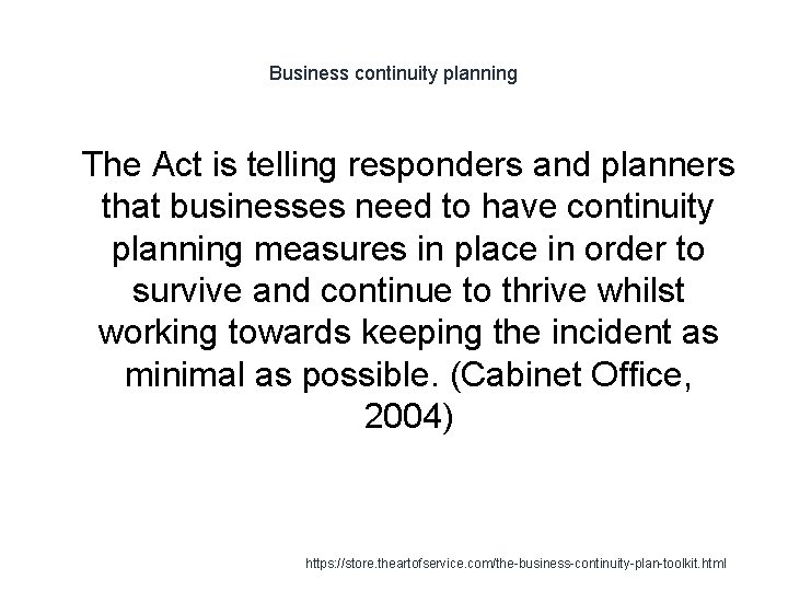 Business continuity planning 1 The Act is telling responders and planners that businesses need
