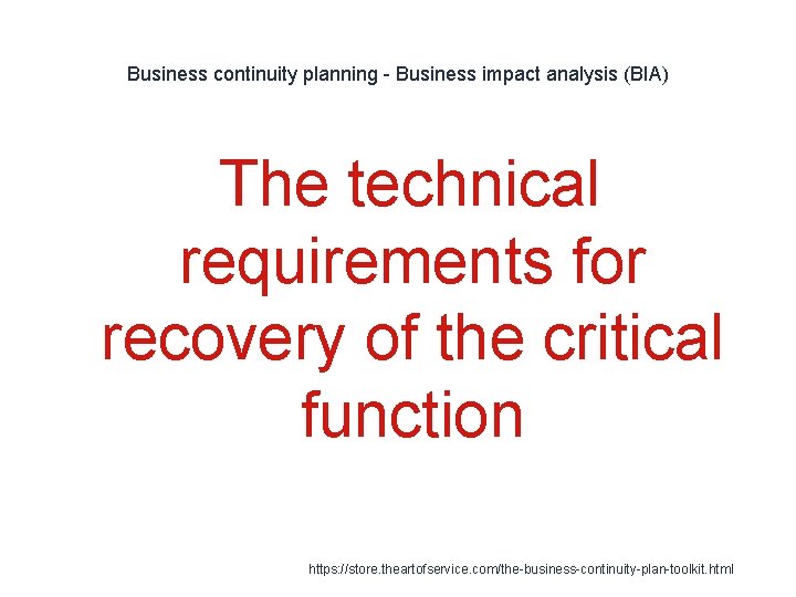 Business continuity planning - Business impact analysis (BIA) The technical requirements for recovery of