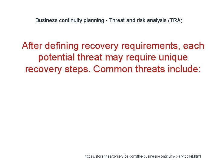 Business continuity planning - Threat and risk analysis (TRA) 1 After defining recovery requirements,