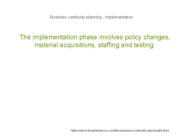 Business continuity planning - Implementation 1 The implementation phase involves policy changes, material acquisitions,