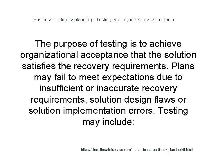 Business continuity planning - Testing and organizational acceptance The purpose of testing is to