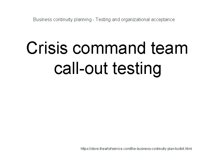 Business continuity planning - Testing and organizational acceptance 1 Crisis command team call-out testing