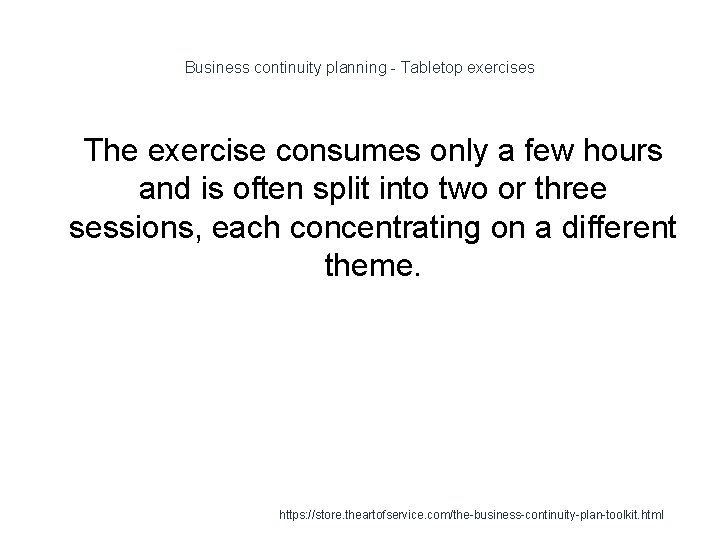 Business continuity planning - Tabletop exercises 1 The exercise consumes only a few hours
