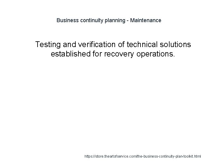 Business continuity planning - Maintenance 1 Testing and verification of technical solutions established for