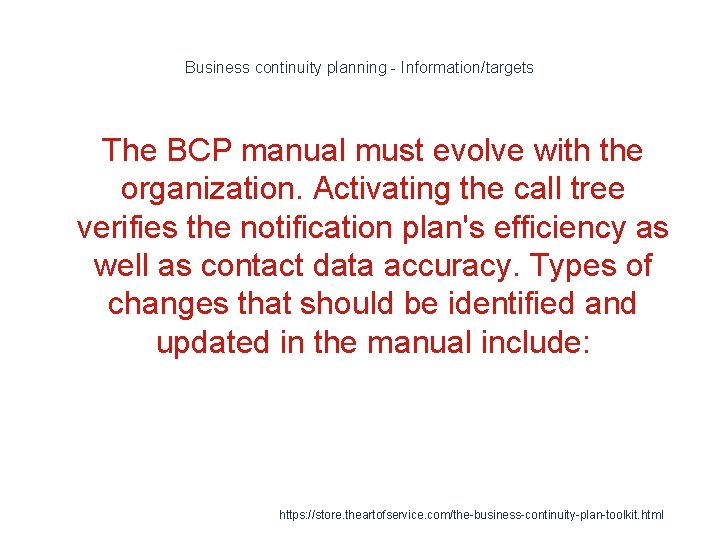 Business continuity planning - Information/targets The BCP manual must evolve with the organization. Activating
