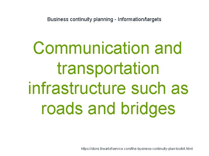 Business continuity planning - Information/targets 1 Communication and transportation infrastructure such as roads and