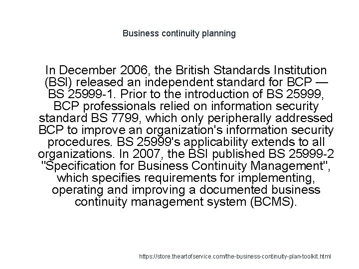 Business continuity planning 1 In December 2006, the British Standards Institution (BSI) released an