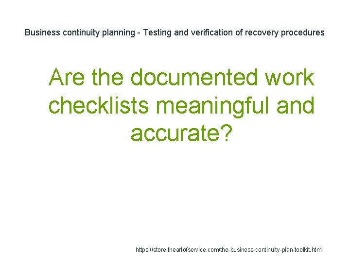 Business continuity planning - Testing and verification of recovery procedures 1 Are the documented