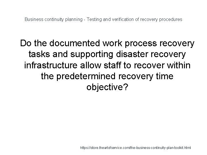 Business continuity planning - Testing and verification of recovery procedures 1 Do the documented