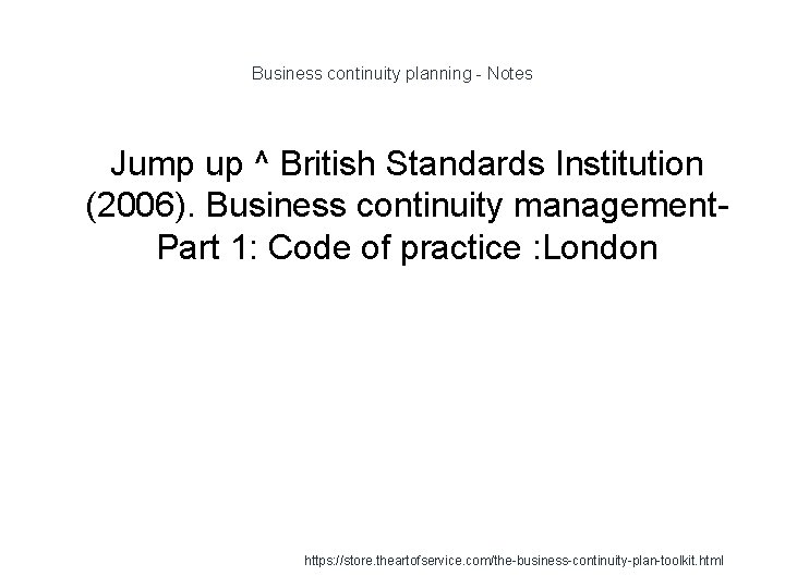 Business continuity planning - Notes Jump up ^ British Standards Institution (2006). Business continuity