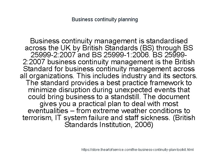 Business continuity planning Business continuity management is standardised across the UK by British Standards